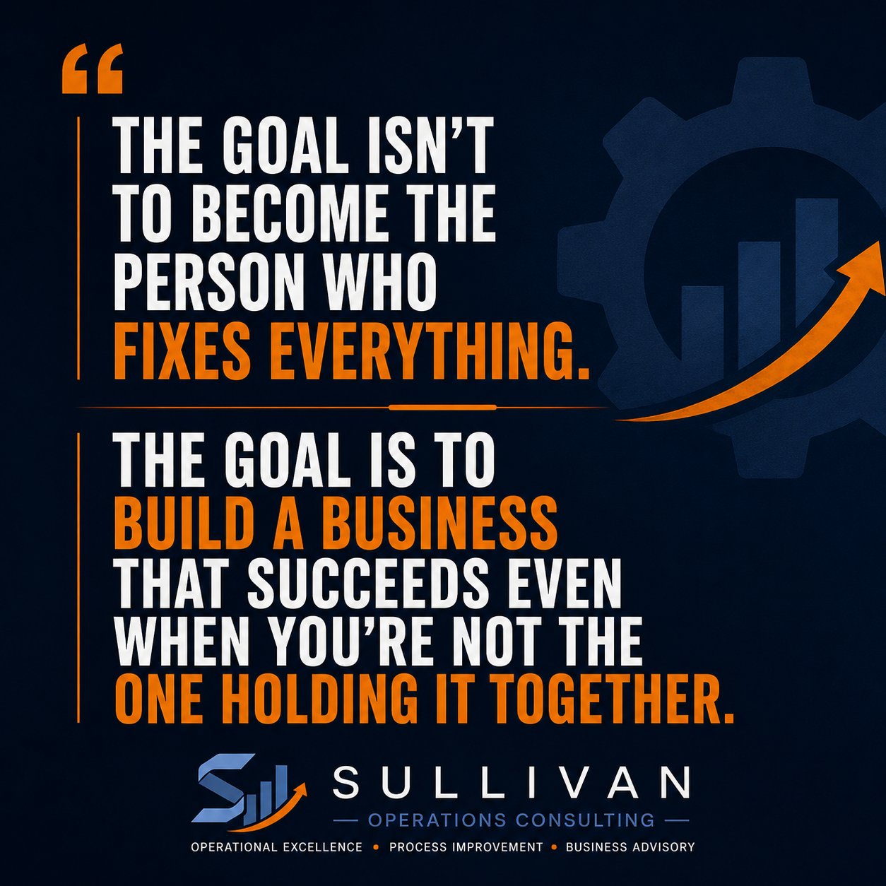 The goal isn't to become the person who fixes everything. The goal is to build a business that succeeds even when you're not the one holding it together. — Kris Sullivan